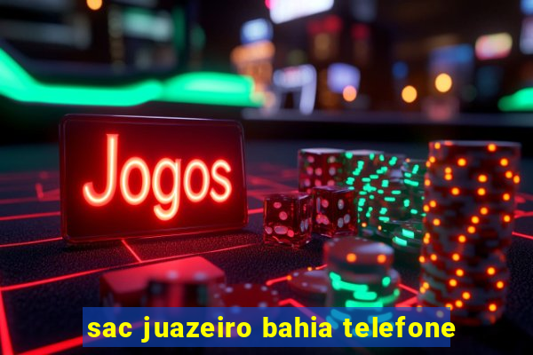 sac juazeiro bahia telefone